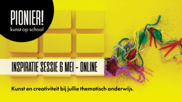 Inspiratiesessie Pionier - kunst en creativiteit en thematisch onderwijs